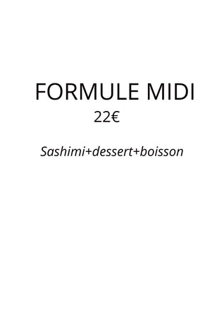 Formule Midi 22€ <br/> Plat SASHIMI + dessert + boisson
