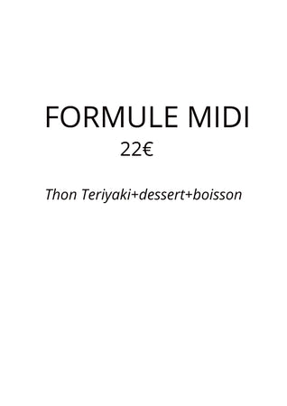 Formule Midi 22€ <br/>Plat Thon Teriyaki + dessert + boisson