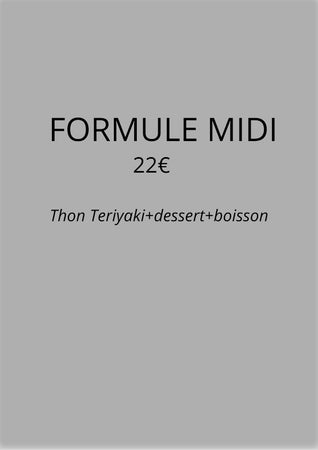 Formule Midi 22€ <br/>Plat Thon Teriyaki + dessert + boisson